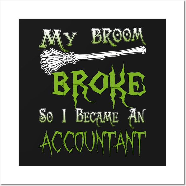 My Broom Broke So I Became An Accountant Wall Art by jeaniecheryll